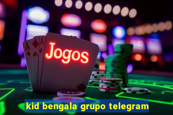 kid bengala grupo telegram